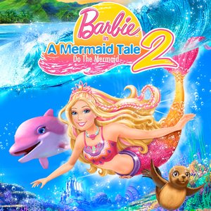 Do the Mermaid (From "Barbie in a Mermaid Tale 2")