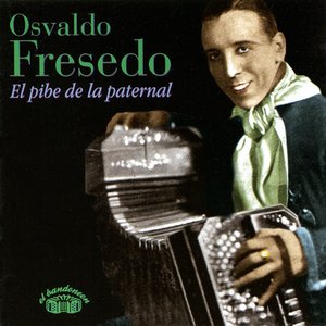 Osvaldo Fresedo - El pibe de La Paternal