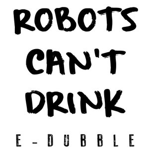 Robots Can't Drink - Single