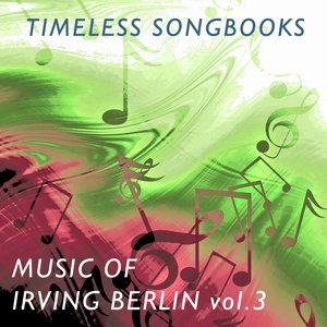Timeless Songbooks: Irving Berlin, Vol. 3