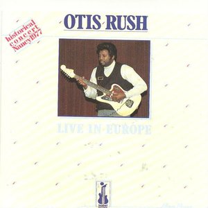 Otis Rush Live In Europe (Historical Concert Nancy 1977)