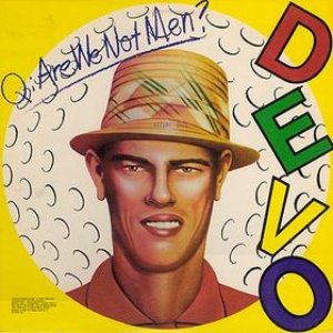 Q: Are We Not Men?  A: We Are Devo!