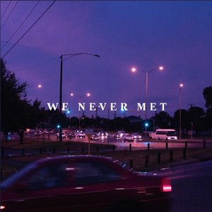 WE NEVER MET