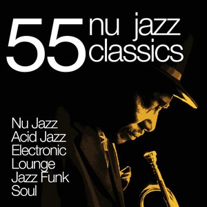 55 Nu Jazz Classics (Nu Jazz, Acid Jazz, Electronic, Lounge, Jazz Funk & Soul)