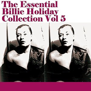 The Essential Billie Holiday Collection Vol 5