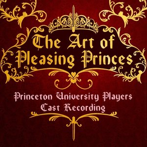The Art of Pleasing Princes (Princeton University Players Cast Recording)