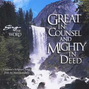 Sing the Word: Great in Counsel and Mighty in Deed