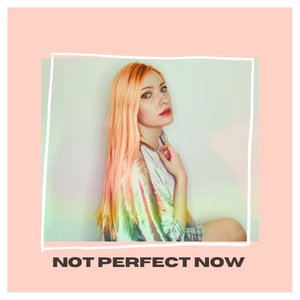 Not Perfect Now