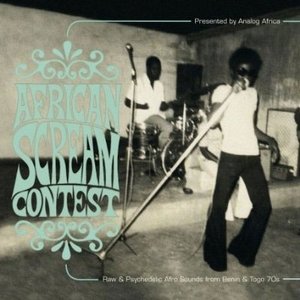 African Scream Contest: Raw & Psychedelic Afro Sounds From Benin & Togo 70s