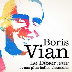 Boris Vian : Le Déserteur et ses plus belles chansons (Remastered)