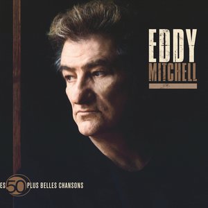 Les 50 Plus belles chansons d'Eddy Mitchell