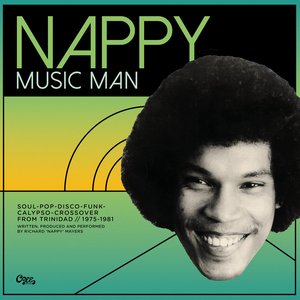Nappy Music Man: Soul-Pop-Disco-Funk-Calypso-Crossover from Trinidad Soul-Pop-Disco-Funk-Calypso-Crossover1975-1981