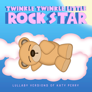 Twinkle Twinkle Little Rock Star - Lullaby Versions of Katy Perry - Zortam Music