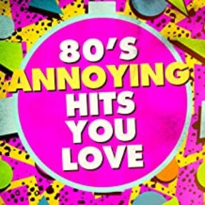 80's Annoying Hits You Love