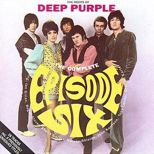 Episode Six - The Roots Of Deep Purple - The Complete Episode Six - Zortam Music