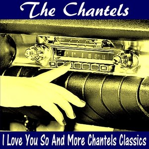 I Love You so and More Chantels Classics