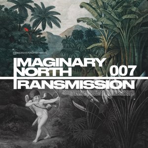 Imaginary North Transmission 007