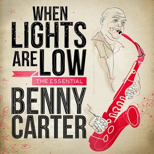 When Lights Are Low - The Essential Benny Carter