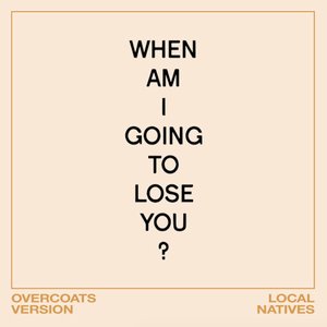 When Am I Gonna Lose You (Overcoats Version)