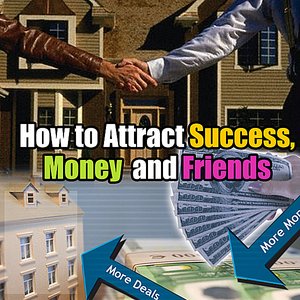 Law of Attraction - How to Attract Success, Money, and Friends