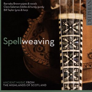 Spellweaving: Ancient Music from the Highlands of Scotland