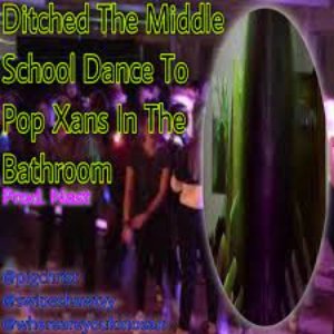 Ditched the Middle School Dance To Pop Xans In the Bathroom (feat. KINO SAN & SWIPESHAWTYY) - Single