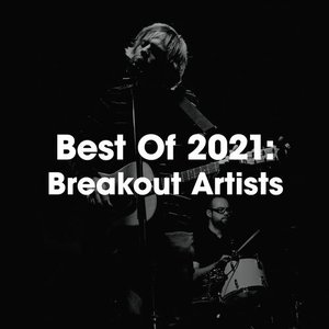 Best Of 2021: Breakout Artists