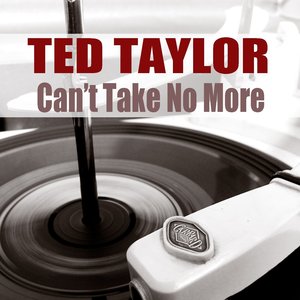 Ted Taylor: Can't Take No More