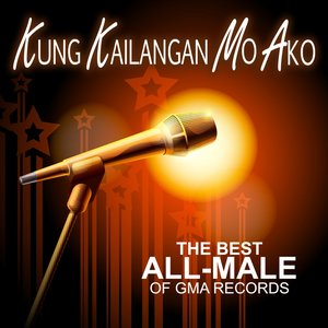 Kung Kailangan Mo Ako (The Best All-Male Of Gma Records)