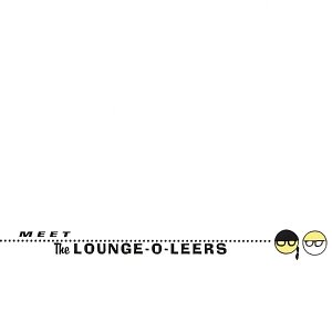 Meet The Lounge-O-Leers