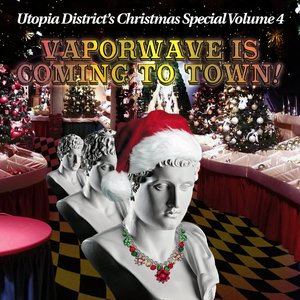 Utopia District's Christmas Special, Vol. 4: Vaporwave Is Coming To Town!