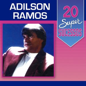 20 Super Sucessos: Adilson Ramos