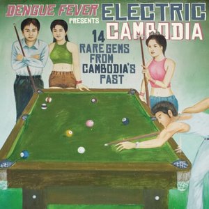 Dengue Fever Presents Electric Cambodia: 14 Rare Gems From Cambodia's Past