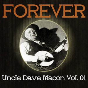 Forever Uncle Dave Macon Vol. 01