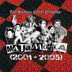 The Skacore Cartel Presents: Matamoska (2001 - 2005)
