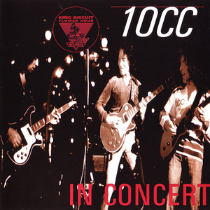 10cc - King Biscuit Flower Hour Presents 10cc In Concert - Zortam Music