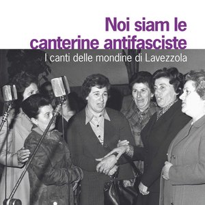 Emilia Romagna: Noi siam le canterine antifasciste. I canti delle mondine di Lavezzola (A cura di Cristina Ghirardini)