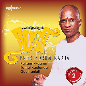 Ilaiyaraaja - Endrendrum Raaja, Vol 2: Kairaasikkaaran - Ilamai Kaalangal - Geethanjali - Zortam Music