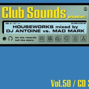 Club Sounds 50 CD3 Houseworks mixed by DJ Antoine vs. Mad Mark (Global DJs)