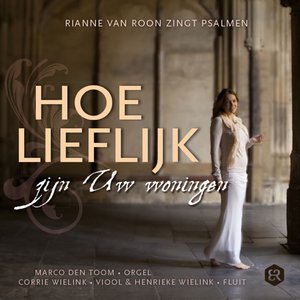 Hoe lieflijk zijn uw woningen (feat. Marco den Toom & Corrie Wielink & Henrieke Wielink) [Rianne van Roon zingt psalmen]