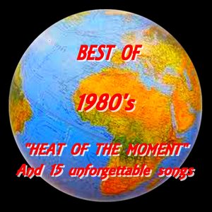 1980's : 'Heat of the Moment' and 15 Unforgettable Songs