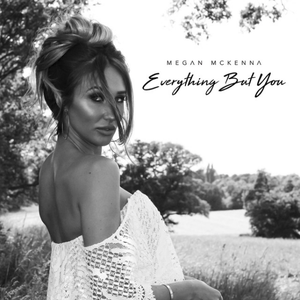Megan McKenna - Everything But You Lyrics - Zortam Music