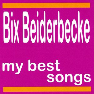 My Best Songs - Bix Beiderbecke