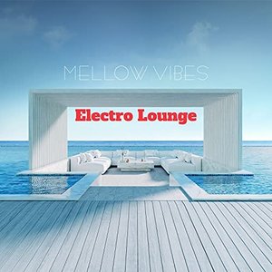 Mellow Vibes: Electro Lounge