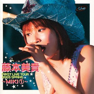 First Live Tour 2003 Spring ～Miki～①