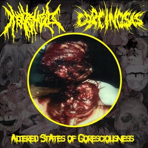 Altered States of Goresciousness (Split with Carcinosis)