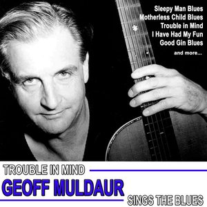Trouble in Mind, Geoff Muldaur Sings the Blues