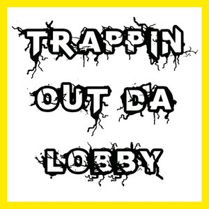 Trappin out da Lobby