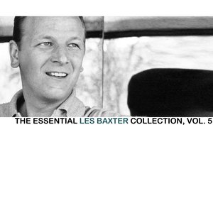 The Essential Les Baxter Collection, Vol. 5