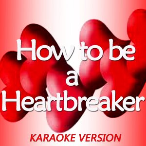 How to Be a Heartbreaker (Karaoke Version Originally Perfomed By Marina And Diamonds)